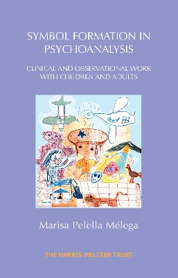 Symbol Formation in Psychoanalysis: Clinical and Observational Work with Children and Adults book