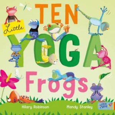 Ten Little Yoga Frogs by Hilary Robinson