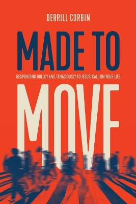 Made to Move: Responding Boldly and Tenaciously to Jesus' Call on Your Life book