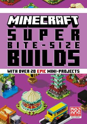 MINECRAFT SUPER BITE-SIZE BUILDS by Mojang AB