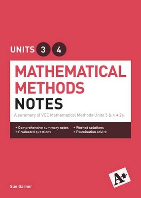 A+ Mathematical Methods Notes VCE Units 3 & 4 book