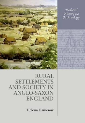 Rural Settlements and Society in Anglo-Saxon England book