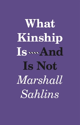 What Kinship is - and is Not by Marshall Sahlins