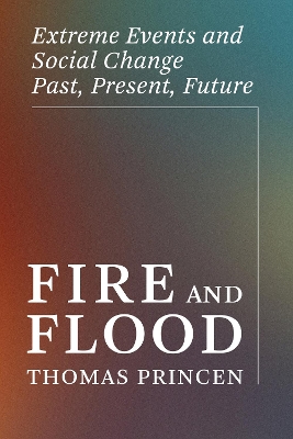 Fire and Flood: Extreme Events and Social Change Past, Present, Future book