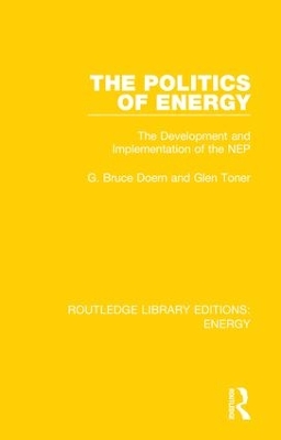 The Politics of Energy: The Development and Implementation of the NEP by Bruce Doern