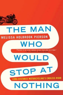 The Man Who Would Stop at Nothing by Melissa Holbrook Pierson