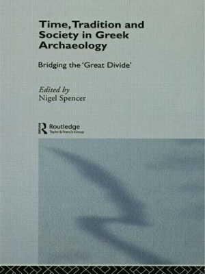 Time, Tradition and Society in Greek Archaeology by Nigel Spencer