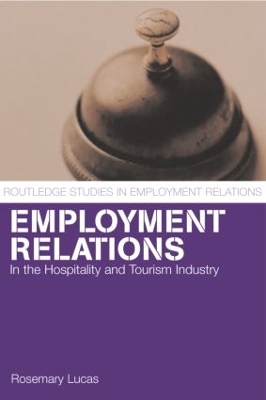 Employment Relations in the Hospitality and Tourism Industries by Rosemary Lucas