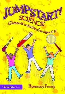 Jumpstart! Science: Games and Activities for Ages 5-11 by Rosemary Feasey