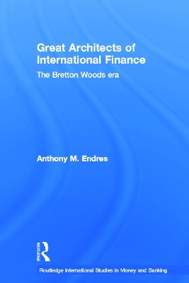 Architects of the International Financial System by Anthony Endres