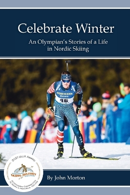 Celebrate Winter: An Olympian's Stories of a Life in Nordic Skiing book
