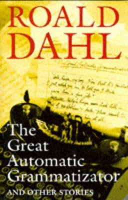 The The Great Automatic Grammatizator: And Other Stories by Roald Dahl