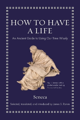 How to Have a Life: An Ancient Guide to Using Our Time Wisely book