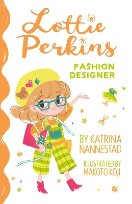 Lottie Perkins: Fashion Designer (Lottie Perkins, #4) by Katrina Nannestad