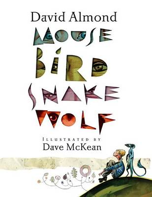 Mouse Bird Snake Wolf by David Almond