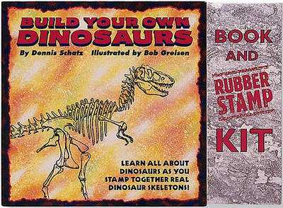 Build Your Own Dinosaurs/Book and Rubber Stamp Kit by Dennis Schatz