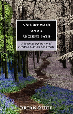 A Short Walk On An Ancient Path - A Buddhist Exploration of Meditation, Karma and Rebirth book
