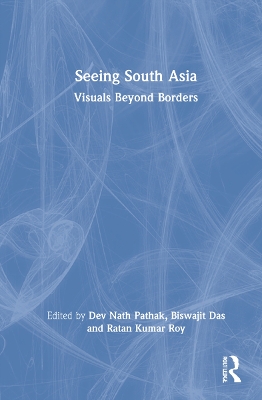 Seeing South Asia: Visuals Beyond Borders by Dev Nath Pathak