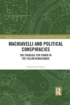 Machiavelli and Political Conspiracies: The Struggle for Power in the Italian Renaissance by Alessandro Campi