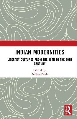Indian Modernities: Literary Cultures from the 18th to the 20th Century by Nishat Zaidi
