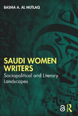 Saudi Women Writers: Sociopolitical and Literary Landscapes book