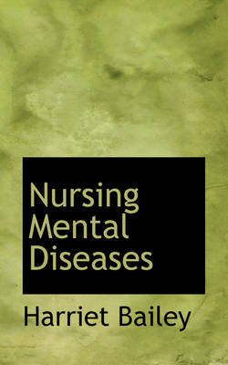 Nursing Mental Diseases by Harriet Bailey