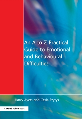 An An A to Z Practical Guide to Emotional and Behavioural Difficulties by Harry Ayers