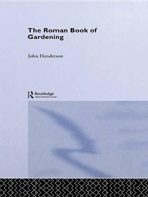 The Roman Book of Gardening by John Henderson