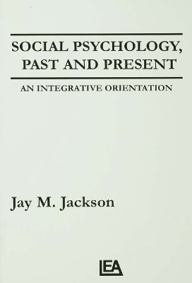 Social Psychology, Past and Present: An Integrative Orientation by Jay M. Jackson