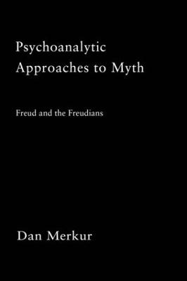 Psychoanalytic Approaches to Myth: Freud and the Freudians book