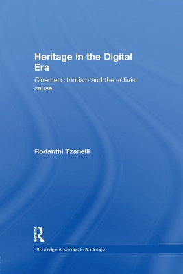 Heritage in the Digital Era: Cinematic Tourism and the Activist Cause by Rodanthi Tzanelli