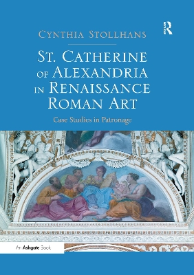 St. Catherine of Alexandria in Renaissance Roman Art: Case Studies in Patronage book