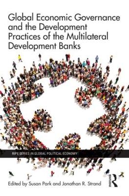 Global Economic Governance and the Development Practices of the Multilateral Development Banks book