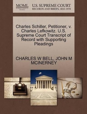 Charles Schiller, Petitioner, V. Charles Lefkowitz. U.S. Supreme Court Transcript of Record with Supporting Pleadings book