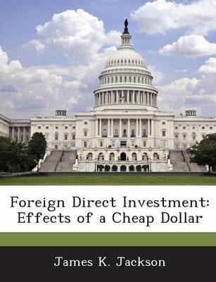 Foreign Direct Investment: Effects of a Cheap Dollar book