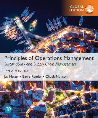 Principles of Operations Management: Sustainability and Supply Chain Management, Global Edition by Jay Heizer