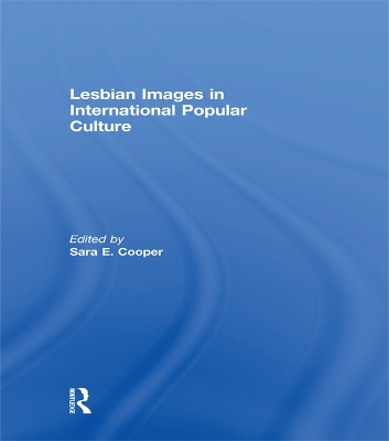 Lesbian Images in International Popular Culture by Sara E. Cooper