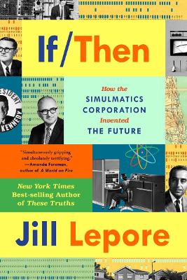 If Then: How the Simulmatics Corporation Invented the Future book