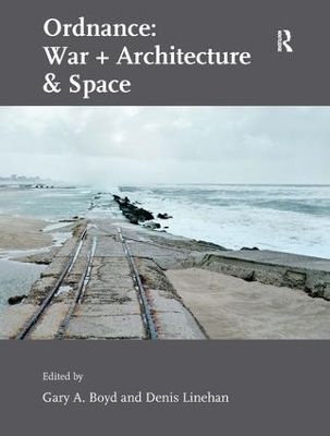 Ordnance: War + Architecture & Space by Gary A. Boyd