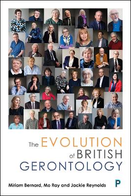 The Evolution of British Gerontology: Personal Perspectives and Historical Developments by Miriam Bernard