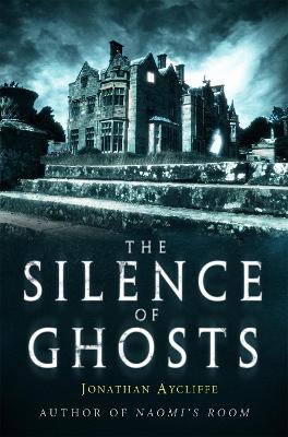 Silence of Ghosts by Jonathan Aycliffe