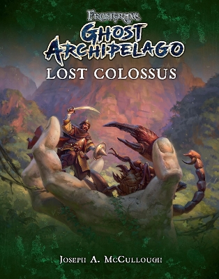 Frostgrave: Ghost Archipelago: Lost Colossus by Joseph A. McCullough