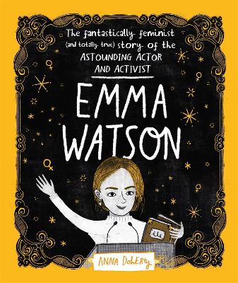 Emma Watson: The Fantastically Feminist (and Totally True) Story of the Astounding Actor and Activist book