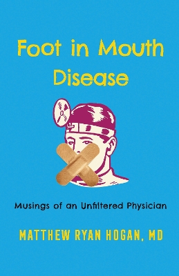 Foot in Mouth Disease: Musings of an Unfiltered Physician book
