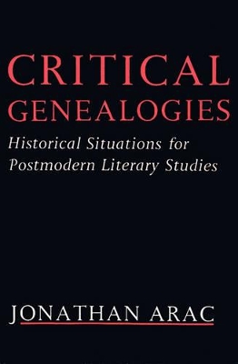 Critical Genealogies: Historical Situations for Postmodern Literary Studies book