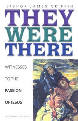 They Were There: Witnesses to the Passion of Jesus book