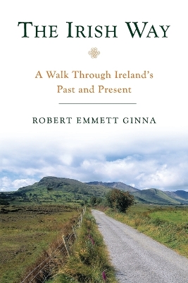 The Irish Way: A Walk Through Ireland's Past and Present book