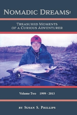 Nomadic Dreams: Treasured Moments of a Curious Adventurer Volume 2: Volume 2: Treasured moments of by Susan S Phillips
