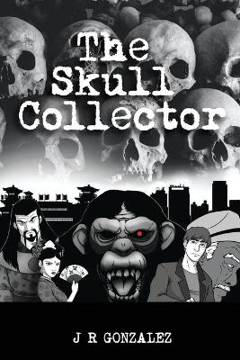 The Skull Collector by J R Gonzalez