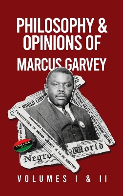 Philosophy and Opinions of Marcus Garvey [Volumes I and II in One Volume Hardcover by Marcus Garvey